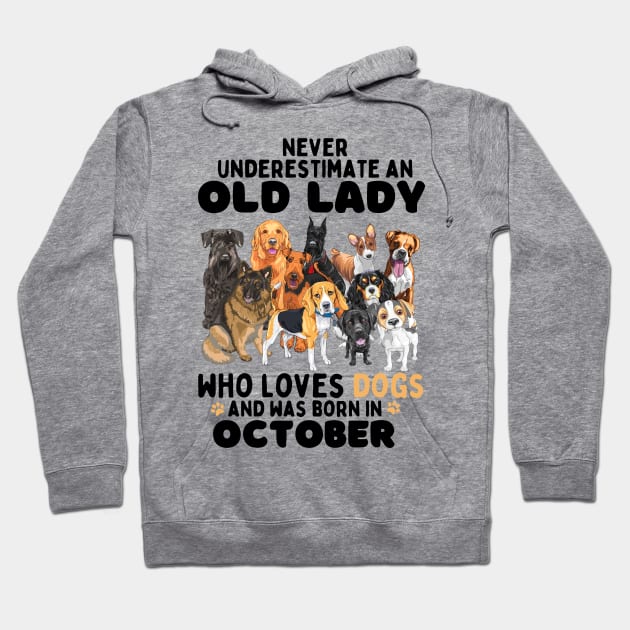 Never Underestimate An Old Lady Who Loves Dogs And Was October Hoodie by JustBeSatisfied